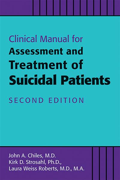 Clinical Manual for the Assessment and Treatment of Suicidal Patients, Second Edition